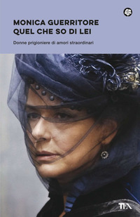 QUEL CHE SO DI LEI - DONNE PRIGIONIERE DI AMORI STRAORDINARI