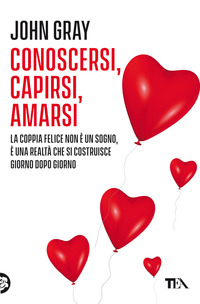 CONOSCERSI CAPIRSI AMARSI - LA COPPIA FELICE NON E\' UN SOGNO E\' UNA REALTA\' CHE SI COSTRUISCE