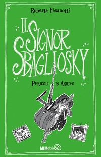 SIGNOR SBAGLIOSKY - PERICOLI IN ARRIVO