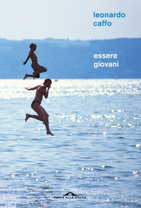 ESSERE GIOVANI - RACCONTO FILOSOFICO SUL SIGNIFICATO DELL\'ADOLESCENZA