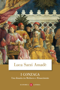 GONZAGA - UNA DINASTIA TRA MEDIOEVO E RINASCIMENTO