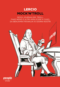 MOCK\'N\'TROLL - MOCK JOURNALISM TROLL, FAKE NEWS E ALTRI ANGLICISMI A CASO DA BENJAMIN FRANKLIN