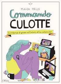COMMANDO CULOTTE - SCORRIBANDE DI GENERE NELL\'INTIMO DELLA CULTURA POP