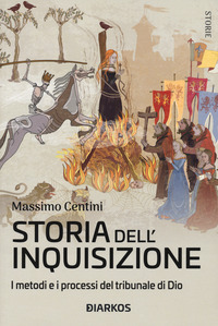 STORIA DELL\'INQUISIZIONE - I METODI E I PROCESSI DEL TRIBUNALE DI DIO