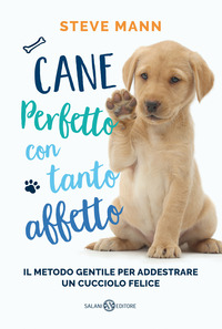 CANE PERFETTO CON TANTO AFFETTO - IL METODO GENTILE PER ADDESTRARE UN CUCCIOLO FELICE