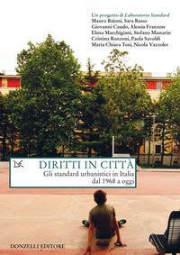 DIRITTI IN CITTA\' - GLI STANDARD URBANISTICI IN ITALIA DAL 1968 A OGGI