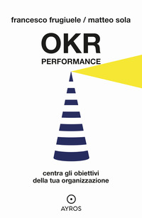 OKR PERFORMANCE - CENTRA GLI OBIETTIVI DELLA TUA ORGANIZZAZIONE