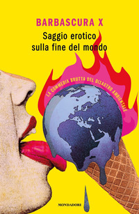SAGGIO EROTICO SULLA FINE DEL MONDO - LA COMMEDIA BRUTTA DEL DISASTRO AMBIENTALE