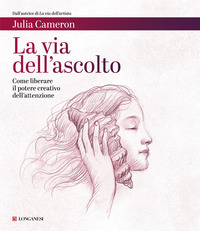 VIA DELL\'ASCOLTO - COME LIBERARE IL POTERE CREATIVO DELL\'ATTENZIONE
