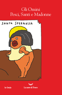 OMINI PESCI SANTI E MADONNE