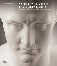 NAPOLEONE E MILANO TRA REALTA\' E MITO
