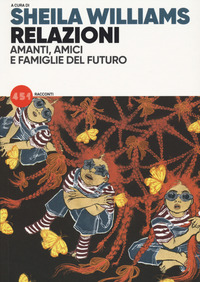 RELAZIONI - AMANTI AMICI E FAMIGLIE DEL FUTURO
