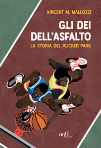 DEI DELL\'ASFALTO - LA STORIA DEL RUCKER PARK