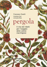 PERGOLA - I VINI DEI RIBELLI PER L\'ORGOGLIO DELLE COLLINE MARCHIGIANE