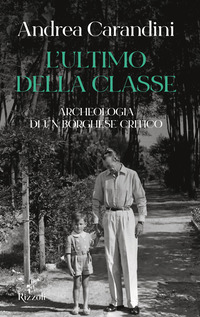 ULTIMO DELLA CLASSE - ARCHEOLOGIA DI UN BORGHESE CRITICO