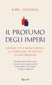 PROFUMO DEGLI IMPERI - CHANEL N 5 E MOSCA ROSSA - LA STORIA DEL XX SECOLO IN DUE PROFUMI