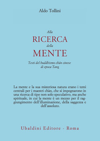 ALLA RICERCA DELLA MENTE - TESTI DEL BUDDHISMO CHAN CINESE DI EPOCA TANG
