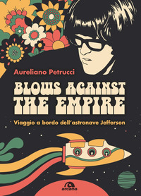 BLOWS AGAINST THE EMPIRE - VIAGGIO A BORDO DELL\'ASTRONAVE JEFFERSON