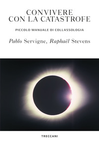 CONVIVERE CON LA CATASTROFE - PICCOLO MANUALE DI COLLASSOLOGIA