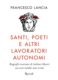 SANTI POETI E ALTRI LAVORATORI AUTONOMI - BIOGRAFIE TRAVISATE DI ITALIANI ILLUSTRI