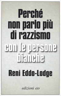 PERCHE\' NON PARLO PIU\' DI RAZZISMO CON LE PERSONE BIANCHE