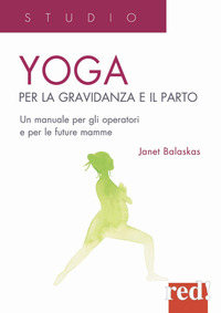 YOGA PER LA GRAVIDANZA E IL PARTO - UN MANUALE PER LE FUTURE MAMME E PER GLI OPERATORI