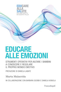 EDUCARE ALLE EMOZIONI - STRUMENTI OPERATIVI PER AIUTARE I BAMBINI A CONOSCERE E REGOLARE IL PROPRIO