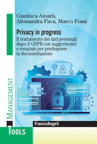 PRIVACY IN PROGRESS - IL TRATTAMENTO DEI DATI PERSONALI DOPO IL GDPR CON SUGGERIMENTI E TEMPLATE