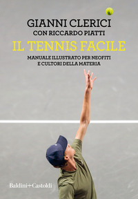 TENNIS FACILE - MANUALE ILLUSTRATO PER NEOFITI E CULTORI DELLA MATERIA