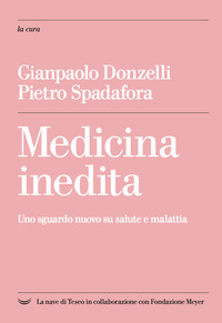 MEDICINA INEDITA - UNO SGUARDO NUOVO SU SALUTE E MALATTIA