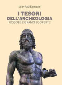 TESORI DELL\'ARCHEOLOGIA - PICCOLE E GRANDI SCOPERTE