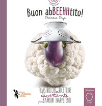 BUON ABBEEHHTITO ! - FILASTROCCHE E RICETTINE DIVERTENTI PER BAMBINI INAPPETENTI