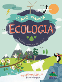 MIO PIANETA ECOLOGIA - OSSERVA ESPERIMENTA CREA !