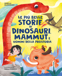 PIU\' BELLE STORIE DI DINOSAURI MAMMUT E UOMINI DELLA PREISTORIA