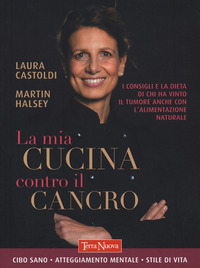 MIA CUCINA CONTRO IL CANCRO - CIBO SANO ATTEGGIAMENTO MENTALE STILE DI VITA