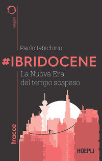 IBRIDOCENE - LA NUOVA ERA DEL TEMPO SOSPESO