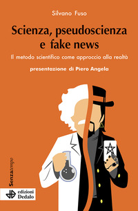 SCIENZA PSEUDOSCIENZA E FAKE NEWS - IL METODO SCIENTIFICO COME APPROCCIO ALLA REALTA\'