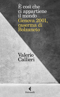 E\' COSI\' CHE CI APPARTIENE IL MONDO - GENOVA 2001 CASERMA DI BOLZANETO