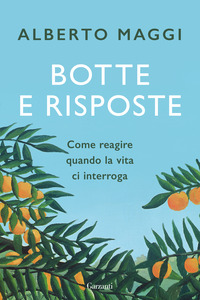 BOTTE E RISPOSTE - COME REAGIRE QUANDO LA VITA CI INTERROGA