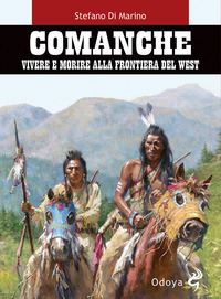 COMANCHE - VIVERE E MORIRE ALLA FRONTIERA DEL WEST