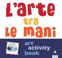 ARTE TRA LE MANI - ART ACTIVITY BOOK
