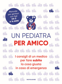 PEDIATRA PER AMICO - I CONSIGLI DI UN MEDICO PER FARE SUBITO LA COSA GIUSTA IN CASO DI EMERGEN