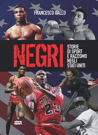 NEGRI - STORIE DI SPORT E RAZZISMO NEGLI STATI UNITI