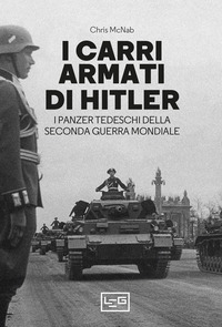 CARRI ARMATI DI HITLER - I PANZER TEDESCHI DELLA SECONDA GUERRA MONDIALE