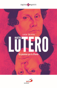 MARTIN LUTERO - LA PASSIONE PER LA PAROLA