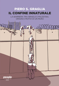 CONFINE INNATURALE - LA BARRIERA TRA ISRAELE E PALESTINA