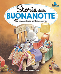 STORIE DELLA BUONANOTTE - 40 RACCONTI DA PORTARE CON TE