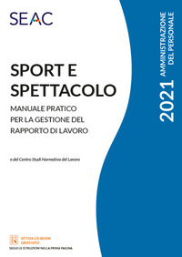 SPORT E SPETTACOLO 2021 - MANUALE PRATICO PER LA GESTIONE DEL RAPPORTO DI LAVORO