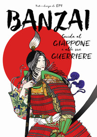 BANZAI - GUIDA AL GIAPPONE E ALLE SUE GUERRIERE