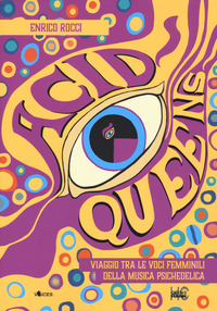 ACID QUEENS - VIAGGIO TRA LE VOCI FEMMINILI DELLA MUSICA PSICHEDELICA